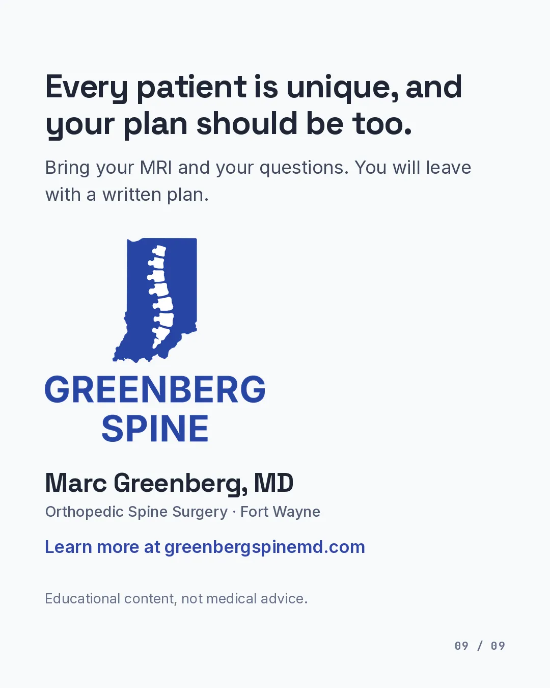 Closing slide with the Greenberg Spine lockup, the line that every patient is unique and your plan should be too, an invitation to bring your MRI and your questions and leave with a written plan, the name Marc Greenberg, MD, the line Orthopedic Spine Surgery, Fort Wayne, and the note that this is educational content and not medical advice.