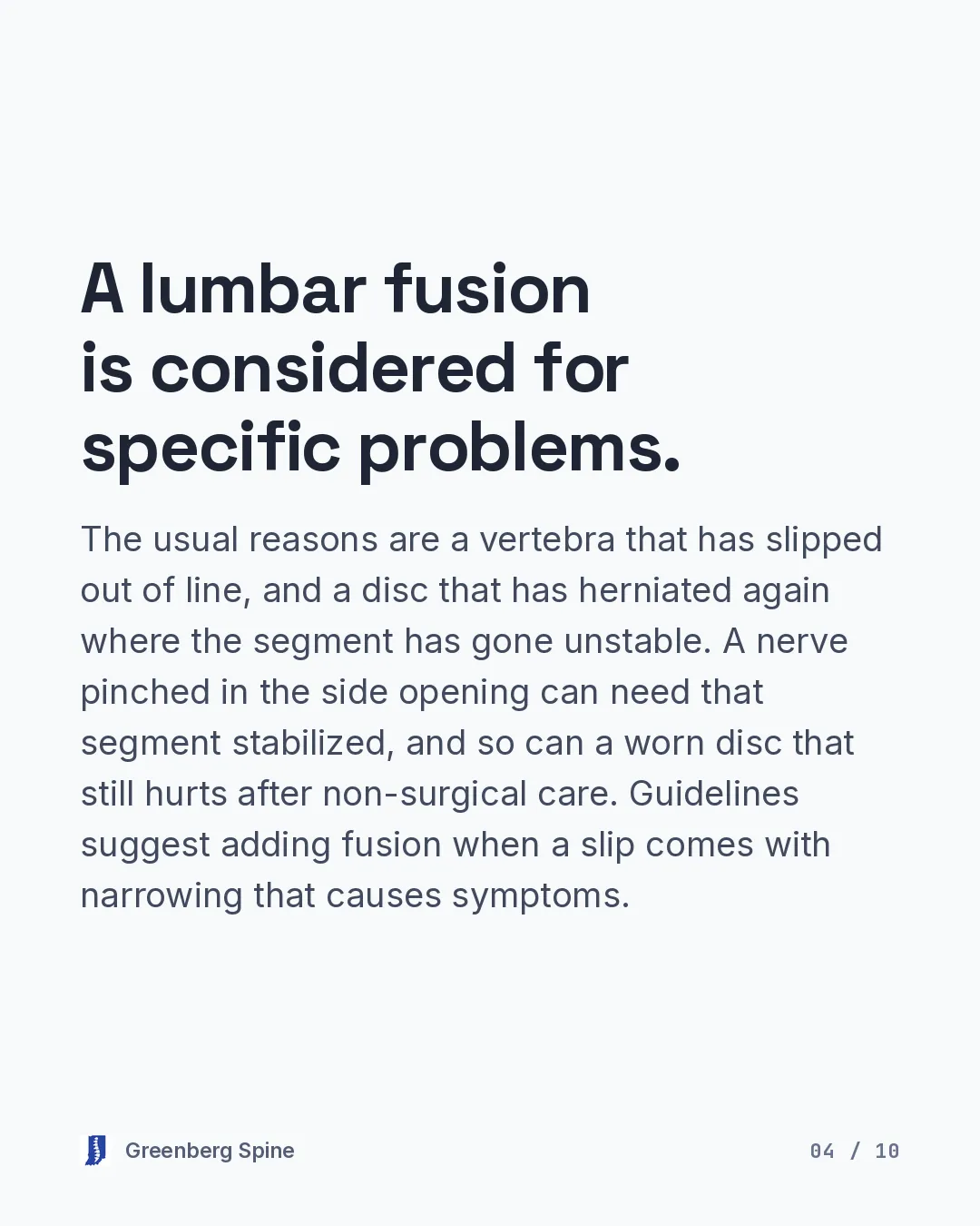 Text slide listing the reasons a lumbar fusion is considered, including a vertebra that has slipped out of line, a disc that has herniated again where the segment has gone unstable, a nerve pinched in the side opening that needs the segment stabilized, and a worn disc that still hurts after non-surgical care. Guidelines suggest adding fusion when a slip comes with narrowing that causes symptoms.